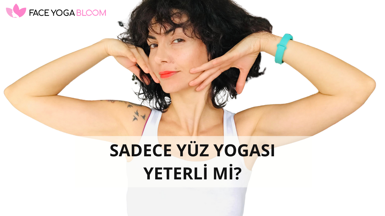 Sadece Yüz Yogası Yapmak Yeterli Olur Mu?